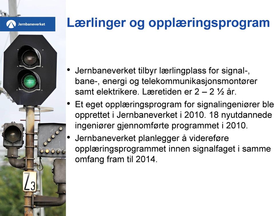 Et eget opplæringsprogram for signalingeniører ble opprettet i Jernbaneverket i 2010.