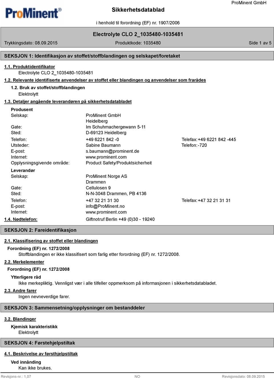 Detaljer angående leverandøren på sikkerhetsdatabladet Produsent Selskap: Gate: Sted: Heidelberg Im Schuhmachergewann 5-11 D-69123 Heidelberg Telefon: +49 6221 842-0 Telefax:+49 6221 842-445