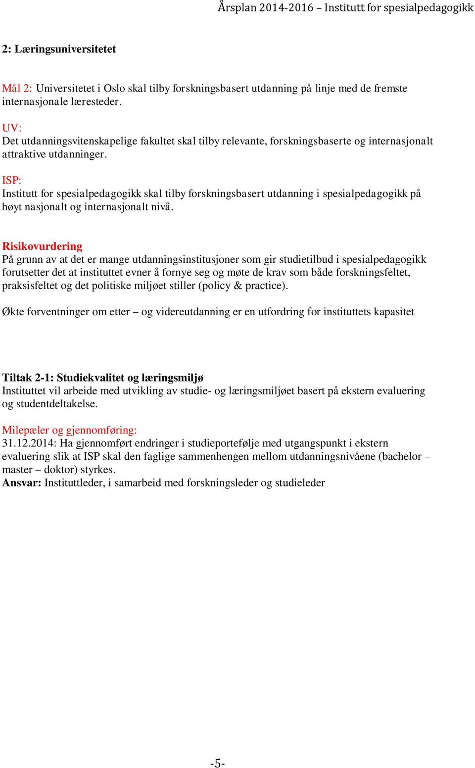 ISP: Institutt for spesialpedagogikk skal tilby forskningsbasert utdanning i spesialpedagogikk på høyt nasjonalt og internasjonalt nivå.