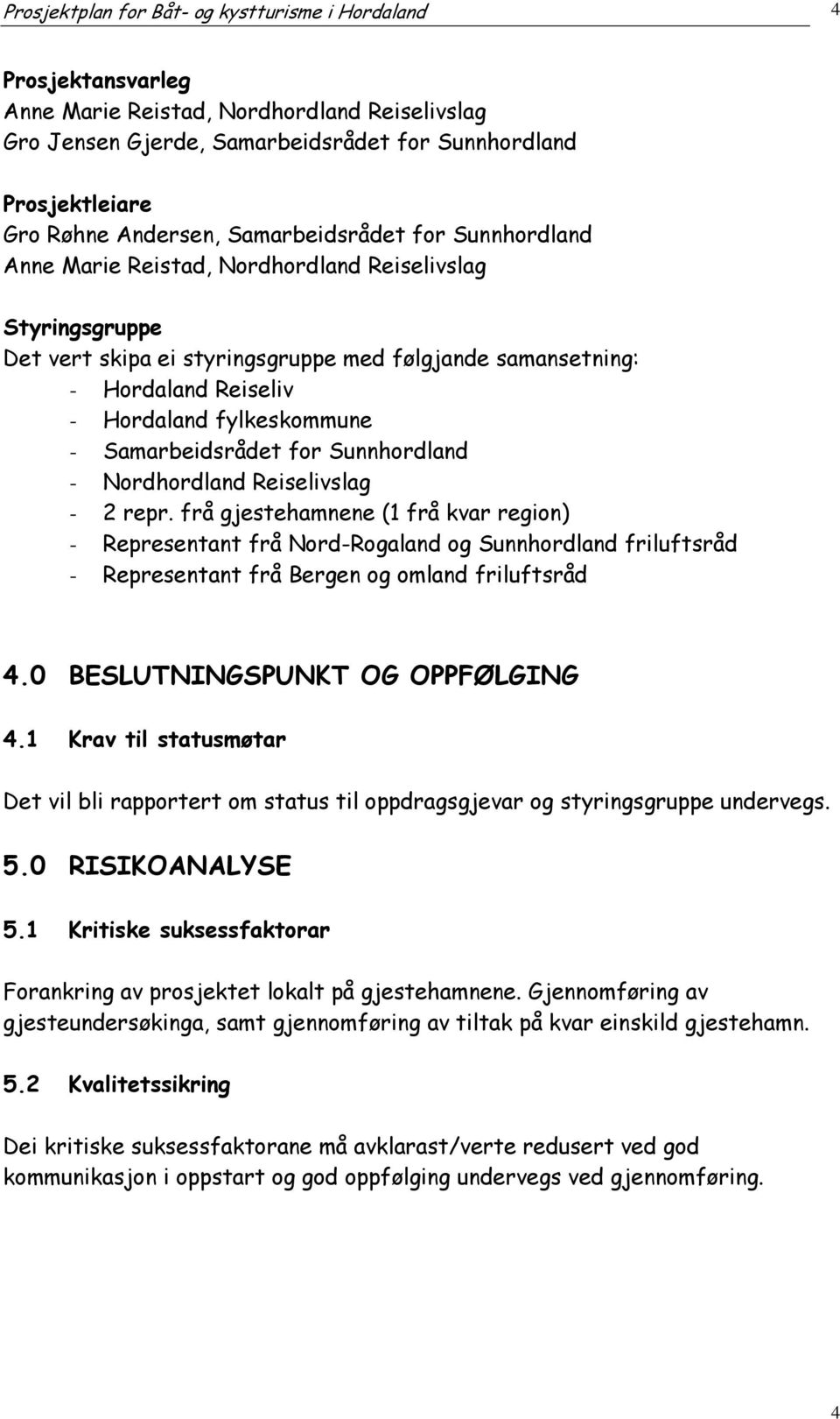 fylkeskommune - Samarbeidsrådet for Sunnhordland - Nordhordland Reiselivslag - 2 repr.