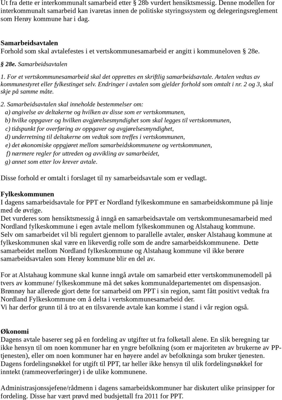 Samarbeidsavtalen Forhold som skal avtalefestes i et vertskommunesamarbeid er angitt i kommuneloven 28e. 28e. Samarbeidsavtalen 1.