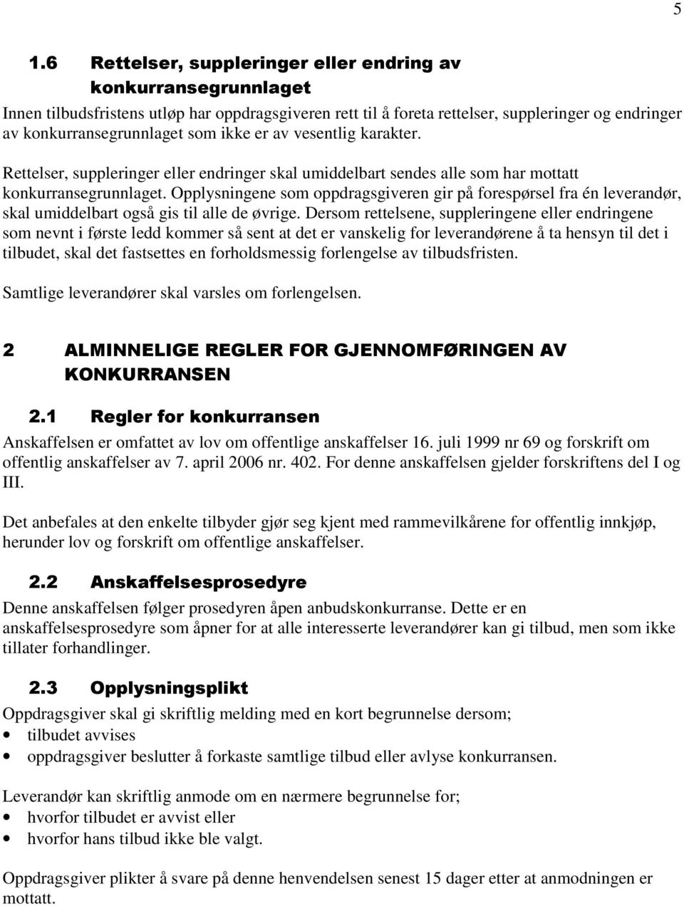 Opplysningene som oppdragsgiveren gir på forespørsel fra én leverandør, skal umiddelbart også gis til alle de øvrige.