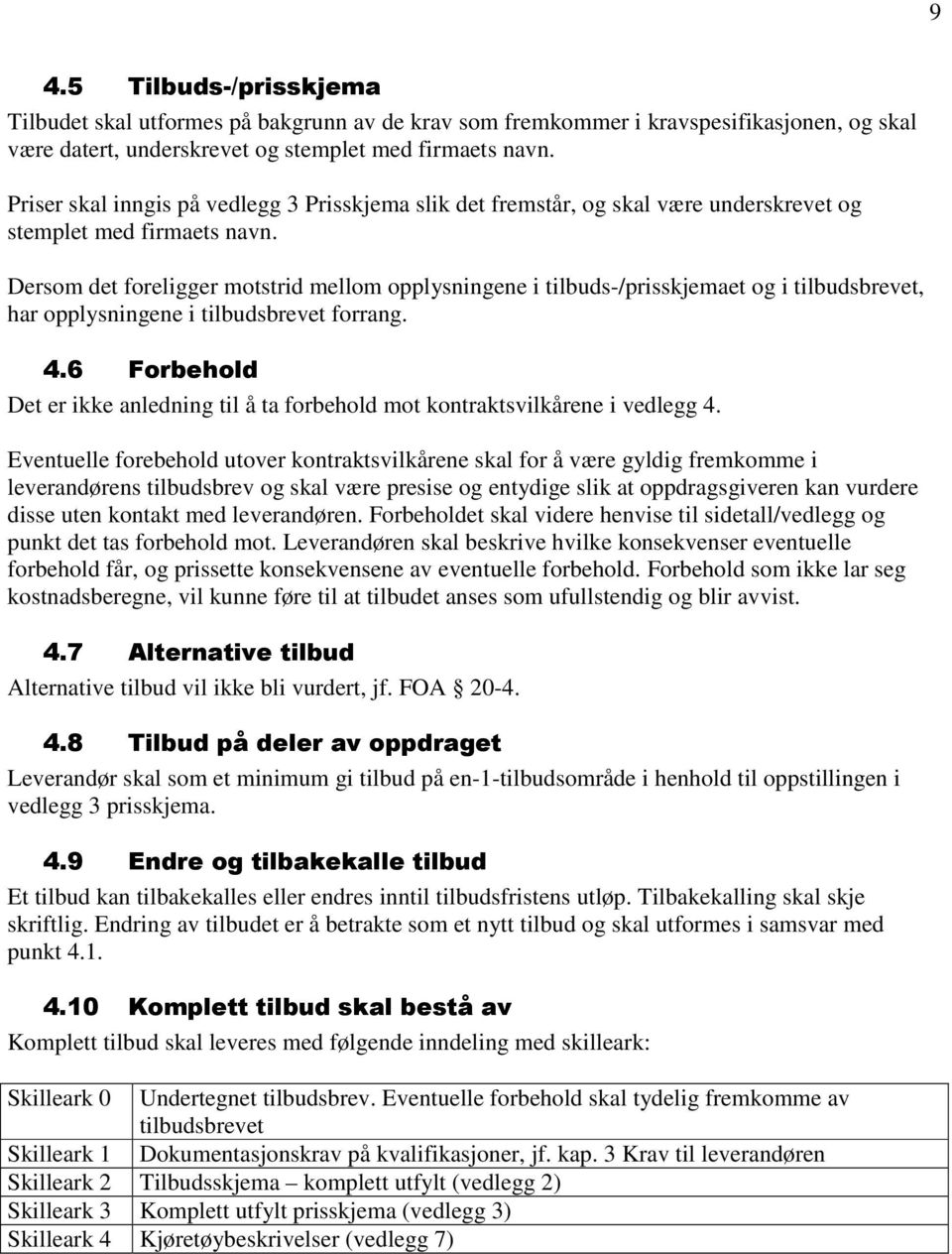 Dersom det foreligger motstrid mellom opplysningene i tilbuds-/prisskjemaet og i tilbudsbrevet, har opplysningene i tilbudsbrevet forrang. #).