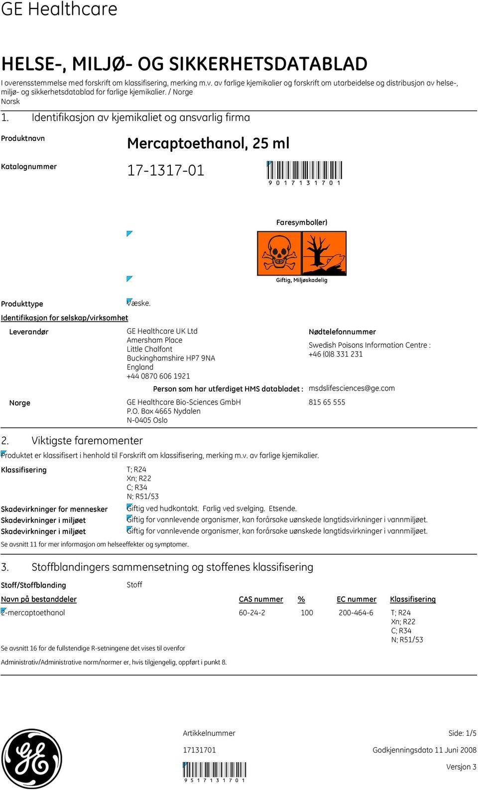 Identifikasjon for selskap/virksomhet Leverandør GE Healthcare UK Ltd Amersham Place Little Chalfont Buckinghamshire HP7 9NA England +44 0870 0 1921 Person som har utferdiget HMS databladet : Norge