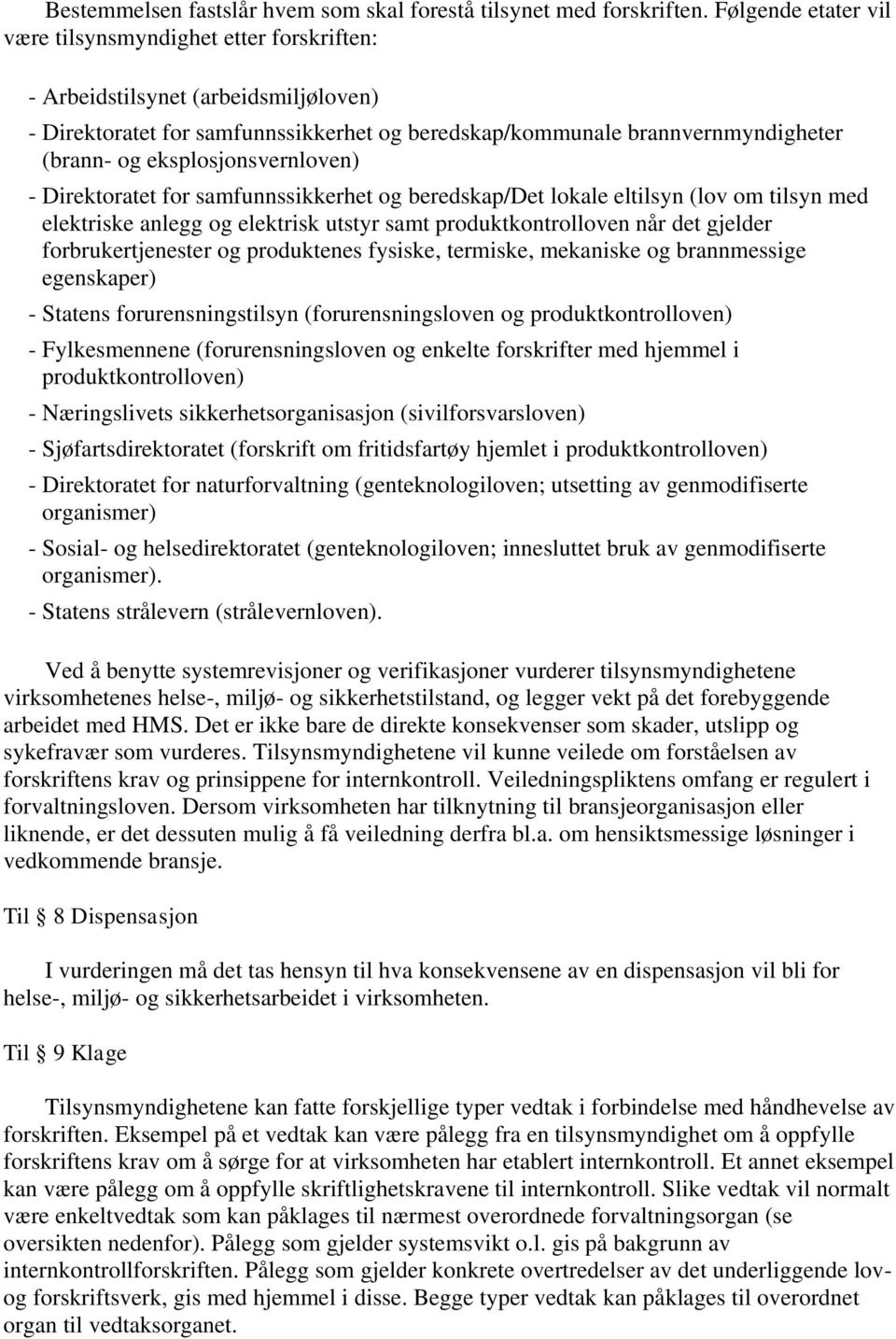 eksplosjonsvernloven) - Direktoratet for samfunnssikkerhet og beredskap/det lokale eltilsyn (lov om tilsyn med elektriske anlegg og elektrisk utstyr samt produktkontrolloven når det gjelder