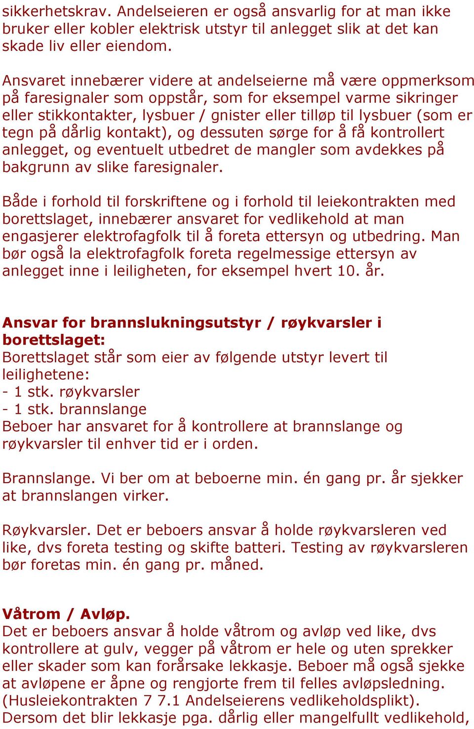 på dårlig kontakt), og dessuten sørge for å få kontrollert anlegget, og eventuelt utbedret de mangler som avdekkes på bakgrunn av slike faresignaler.