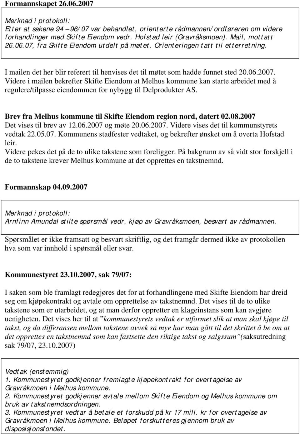 Videre i mailen bekrefter Skifte Eiendom at Melhus kommune kan starte arbeidet med å regulere/tilpasse eiendommen for nybygg til Delprodukter AS.