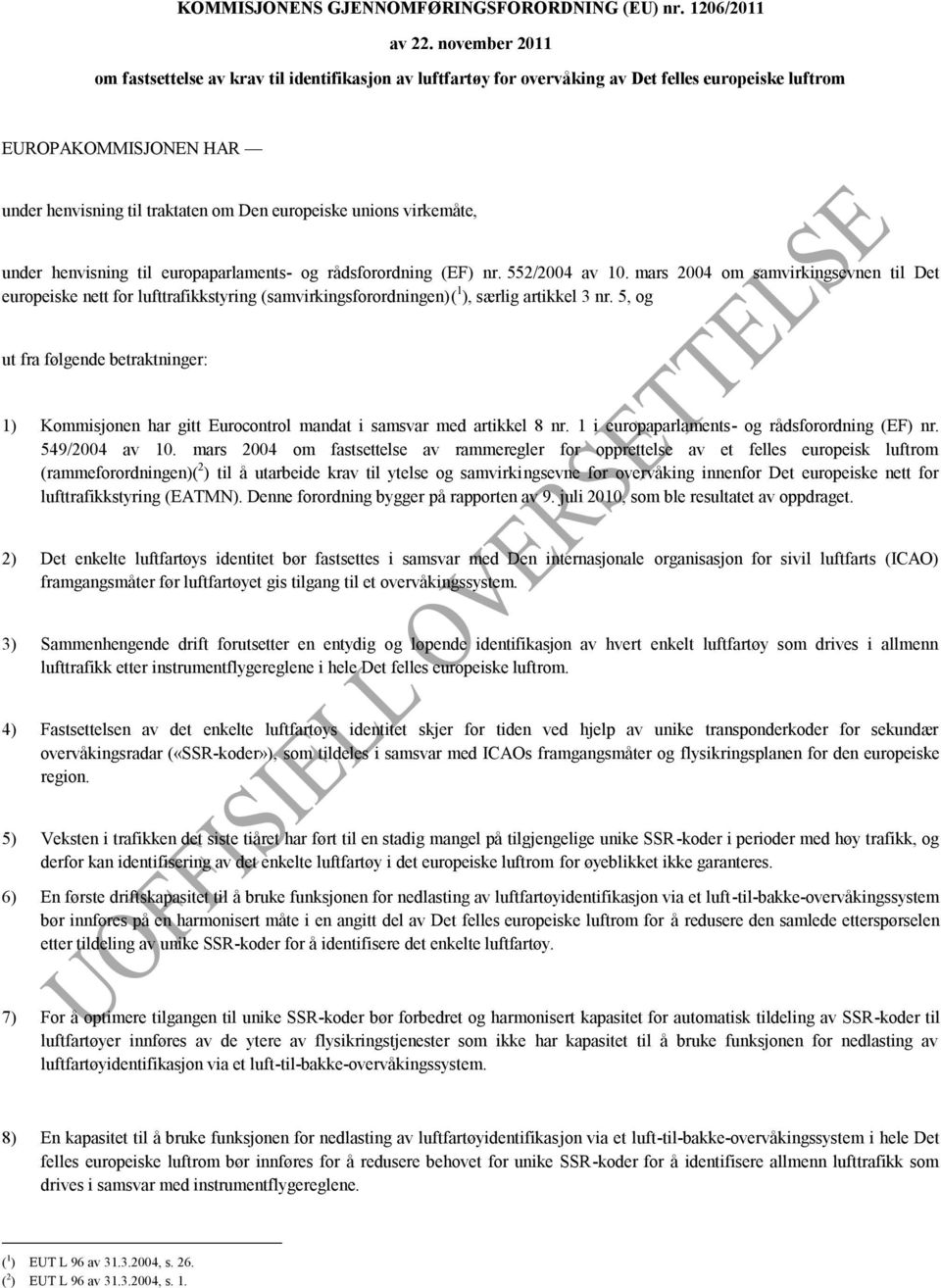 virkemåte, under henvisning til europaparlaments- og rådsforordning (EF) nr. 552/2004 av 10.