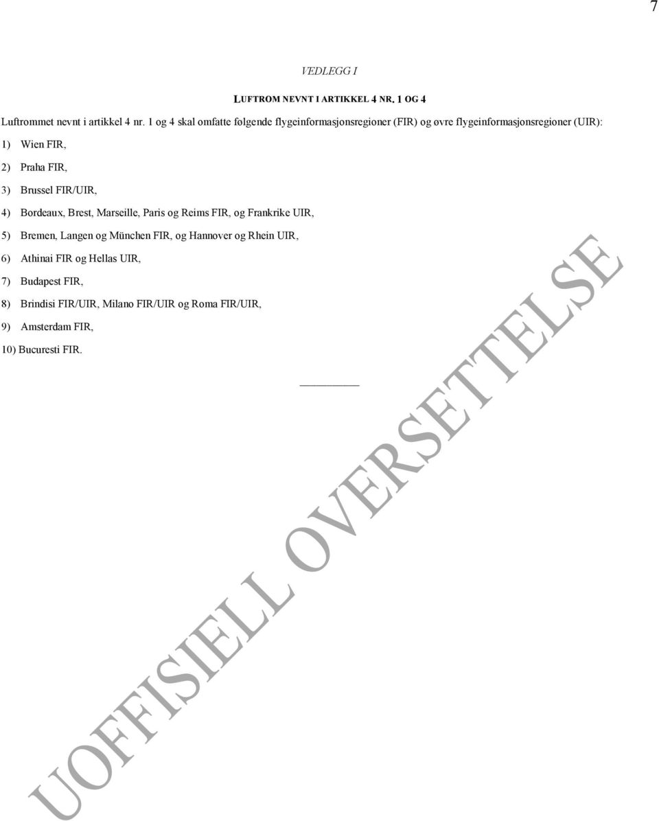 FIR, 3) Brussel FIR/UIR, 4) Bordeaux, Brest, Marseille, Paris og Reims FIR, og Frankrike UIR, 5) Bremen, Langen og München