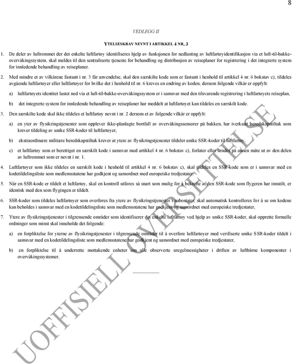 sentraliserte tjeneste for behandling og distribusjon av reiseplaner for registrering i det integrerte system for innledende behandling av reiseplaner. 2. Med mindre et av vilkårene fastsatt i nr.