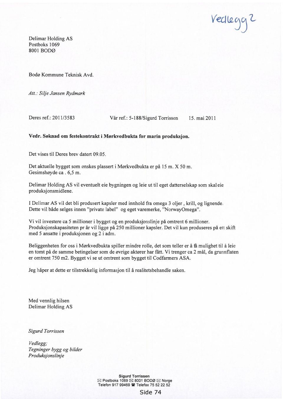 Delimar Holding AS vil eventuelt eie bygningen og leie ut til eget datterselskap som skal eie produksjonsmidlene.