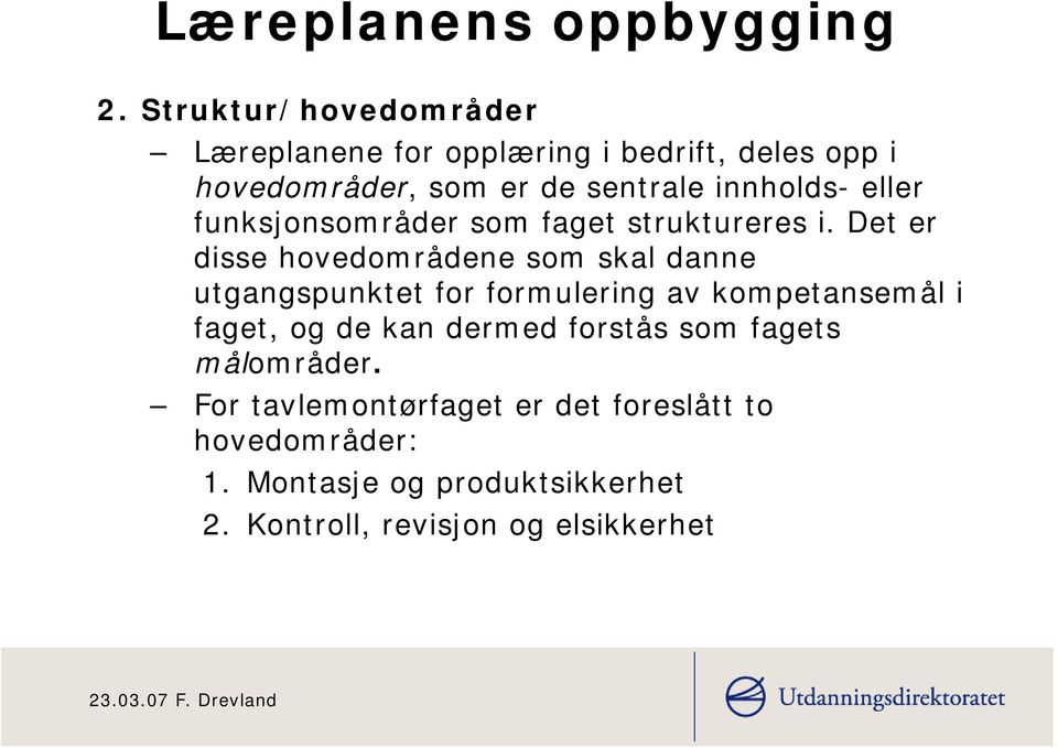 eller funksjonsområder som faget struktureres i.