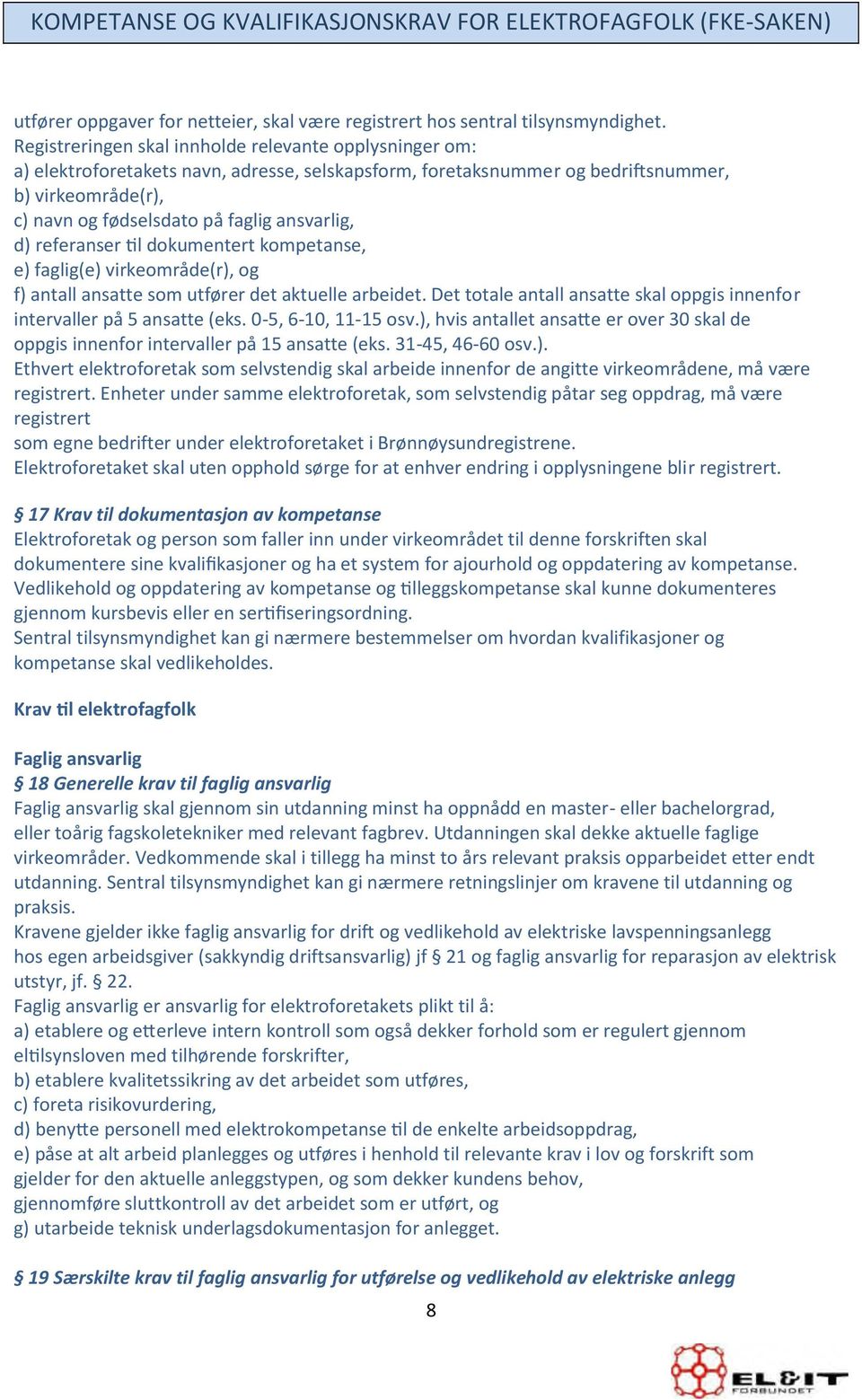 ansvarlig, ĚƌĞĨĞƌĂŶƐĞƌƟůĚŽŬƵŵ ĞŶƚĞƌƚŬŽŵ ƉĞƚĂŶƐĞ e) faglig(e) virkeområde(r), og f) antall ansatte som utfører det aktuelle arbeidet.