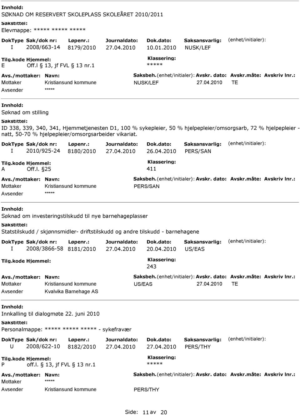 2010/925-24 8180/2010 PRS/SN vs./mottaker: Navn: Saksbeh. vskr. dato: vskr.måte: vskriv lnr.