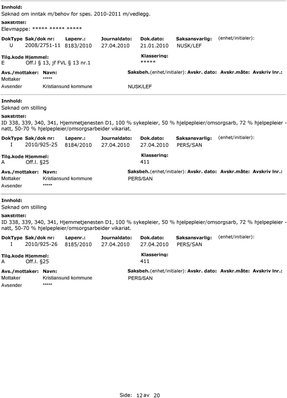 2010/925-25 8184/2010 PRS/SN vs./mottaker: Navn: Saksbeh. vskr. dato: vskr.måte: vskriv lnr.