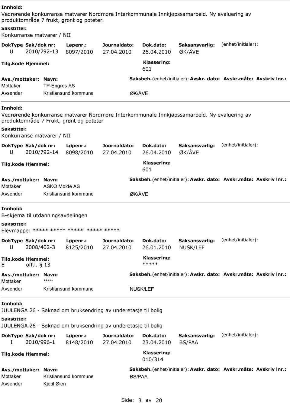 Ny evaluering av produktområde 7 Frukt, grønt og poteter Konkurranse matvarer / N 2010/792-14 8098/2010 ØK/ÅV 601 vs./mottaker: Navn: Saksbeh. vskr. dato: vskr.måte: vskriv lnr.