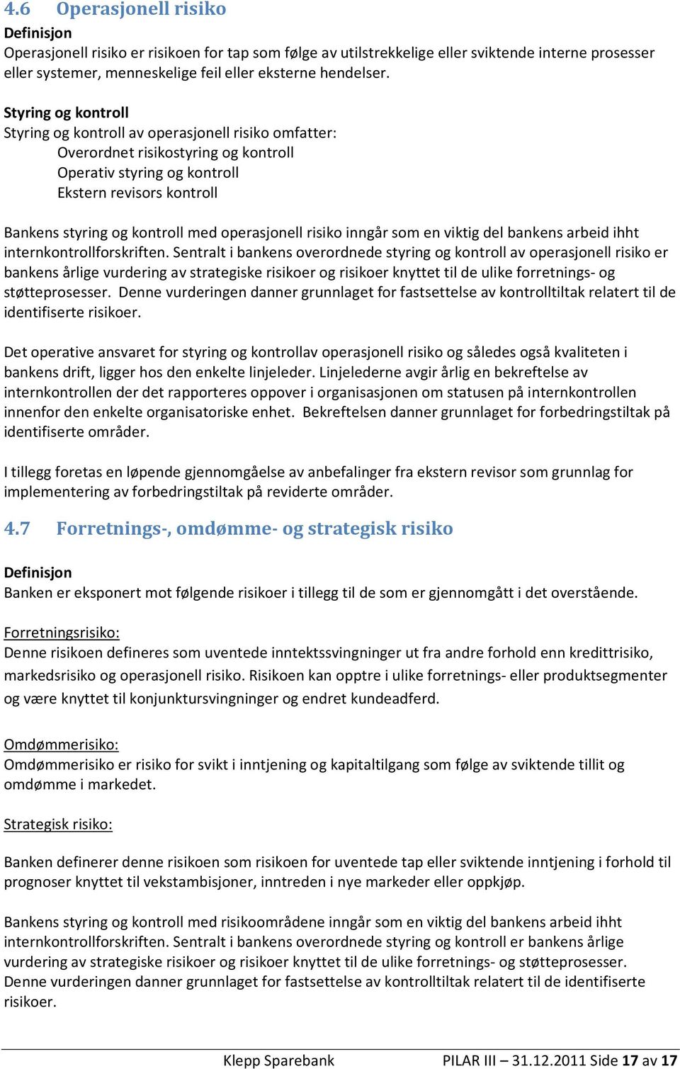 operasjonell risiko inngår som en viktig del bankens arbeid ihht internkontrollforskriften.