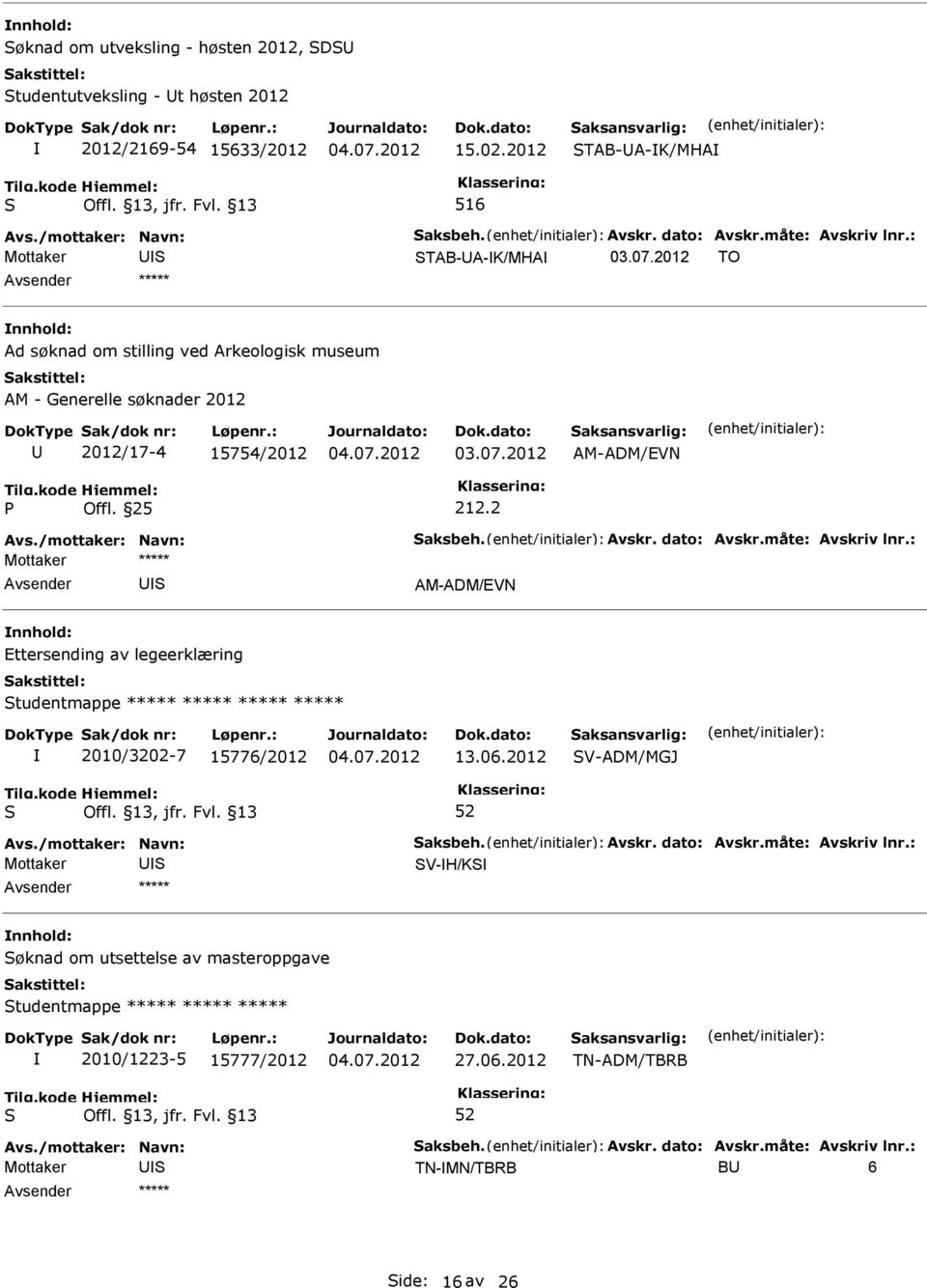 25 212.2 AM-ADM/EVN Ettersending av legeerklæring tudentmappe ***** ***** ***** ***** 2010/3202-7 15776/2012 13.06.