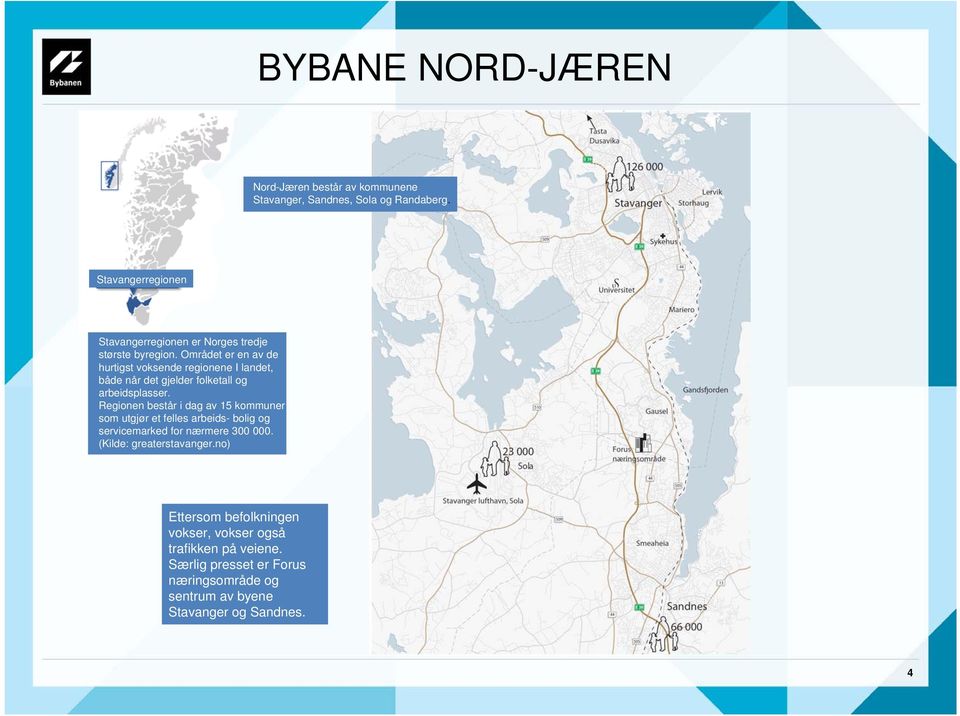 Området er en av de hurtigst voksende regionene I landet, både når det gjelder folketall og arbeidsplasser.