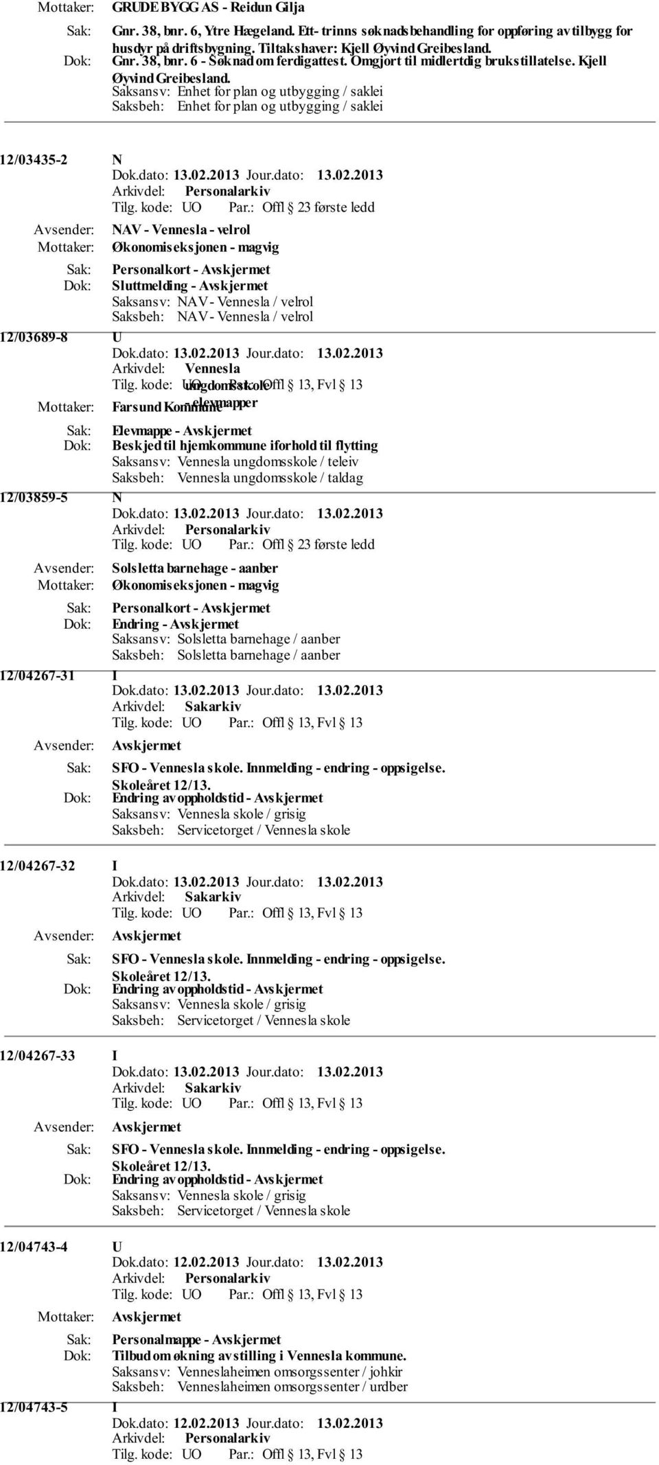 Saksansv: Enhet for plan og utbygging / saklei Saksbeh: Enhet for plan og utbygging / saklei 12/03435-2 N NAV - Vennesla - velrol Økonomiseksjonen - magvig Personalkort - Sluttmelding - Saksansv: NAV