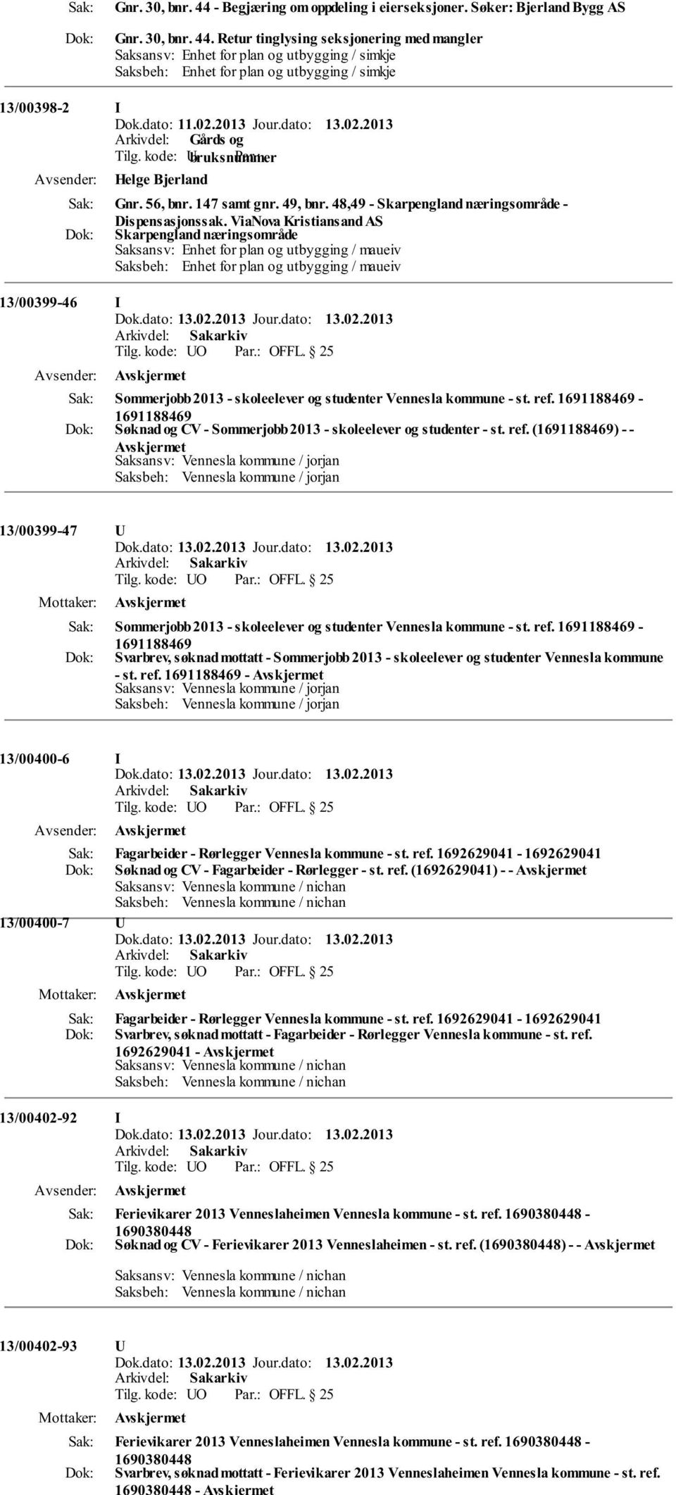 ViaNova Kristiansand AS Skarpengland næringsområde Saksansv: Enhet for plan og utbygging / maueiv Saksbeh: Enhet for plan og utbygging / maueiv 13/00399-46 I Sommerjobb 2013 - skoleelever og