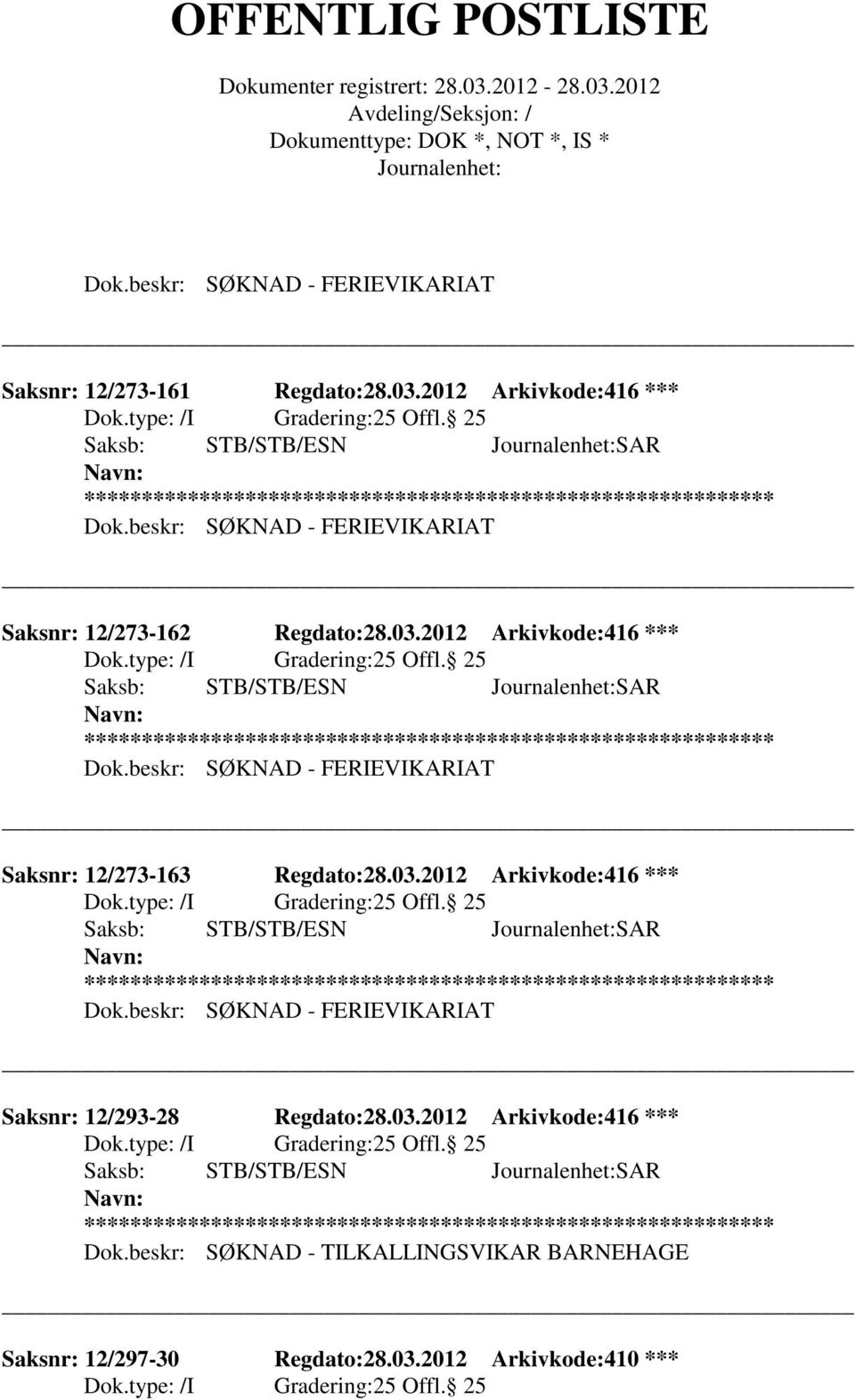 beskr: SØKNAD - FERIEVIKARIAT Saksnr: 12/273-163 Regdato:28.03.2012 Arkivkode:416 *** 25 Offl. 25 ** Dok.