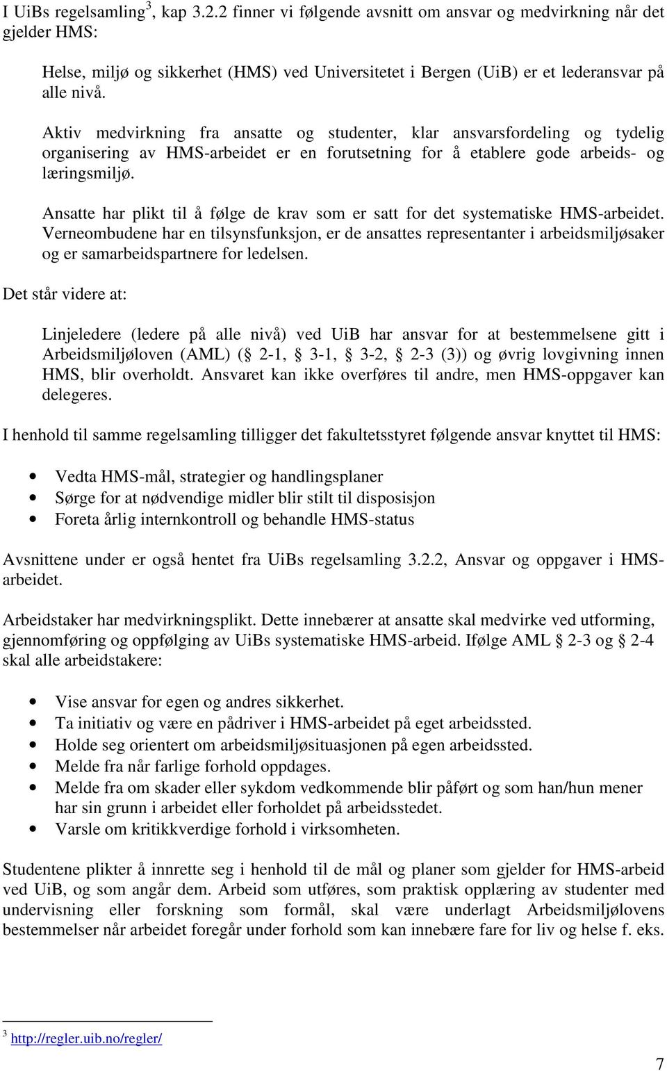 Aktiv medvirkning fra ansatte og studenter, klar ansvarsfordeling og tydelig organisering av HMS-arbeidet er en forutsetning for å etablere gode arbeids- og læringsmiljø.