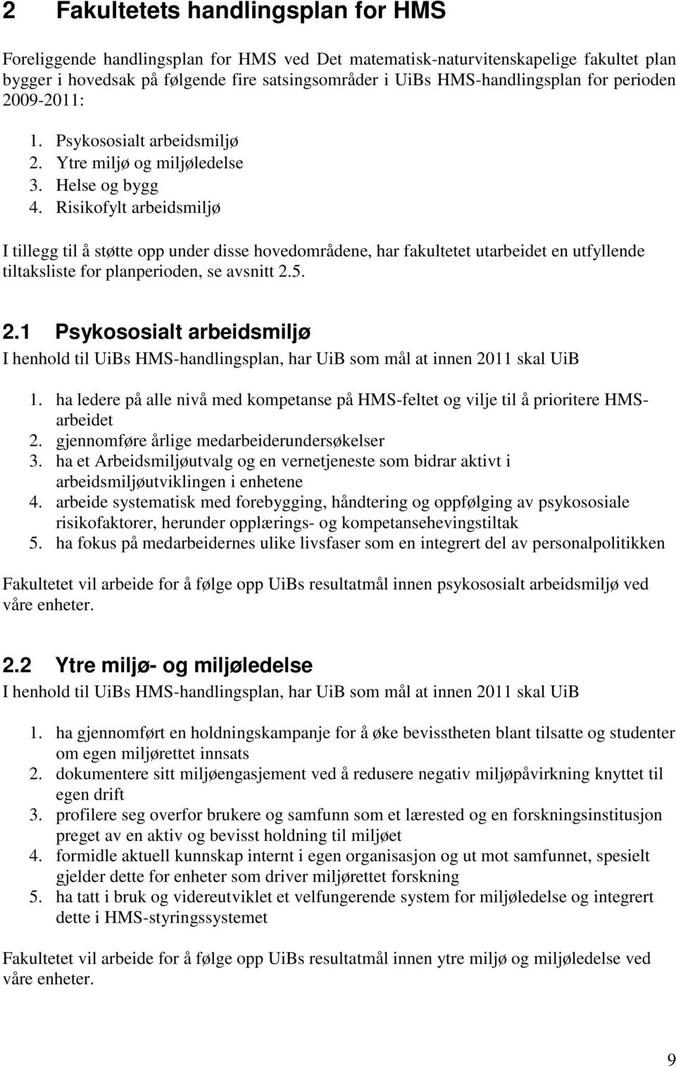 Risikofylt arbeidsmiljø I tillegg til å støtte opp under disse hovedområdene, har fakultetet utarbeidet en utfyllende tiltaksliste for planperioden, se avsnitt 2.