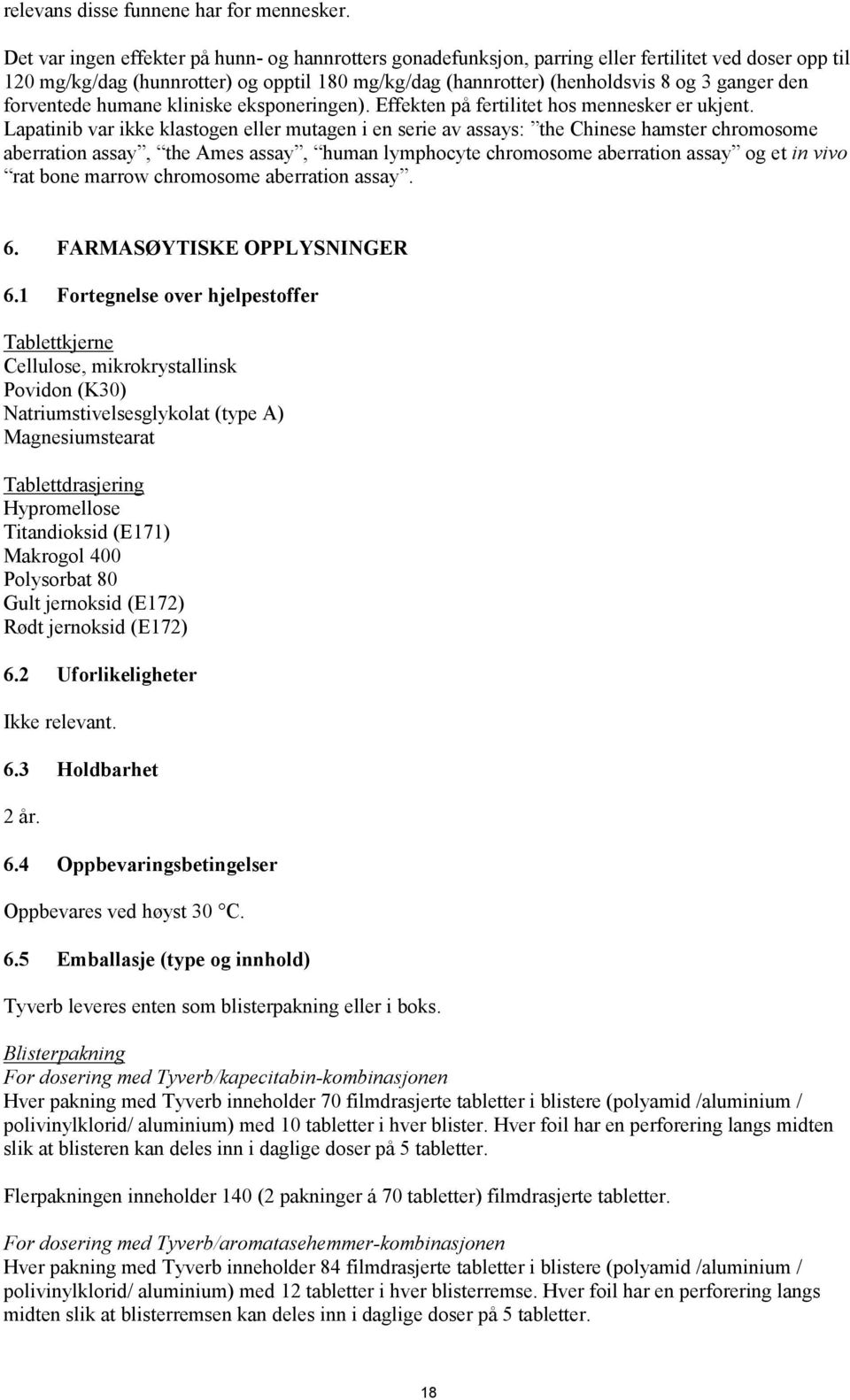 den forventede humane kliniske eksponeringen). Effekten på fertilitet hos mennesker er ukjent.