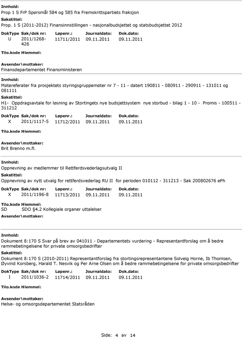 7-11 - datert 190811-080911 - 290911-131011 og 081111 H1- Oppdragsavtale for løsning av Stortingets nye budsjettsystem nye storbud - bilag 1-10 - Promis - 100511-311212 2011/1117-5 11712/2011 Brit