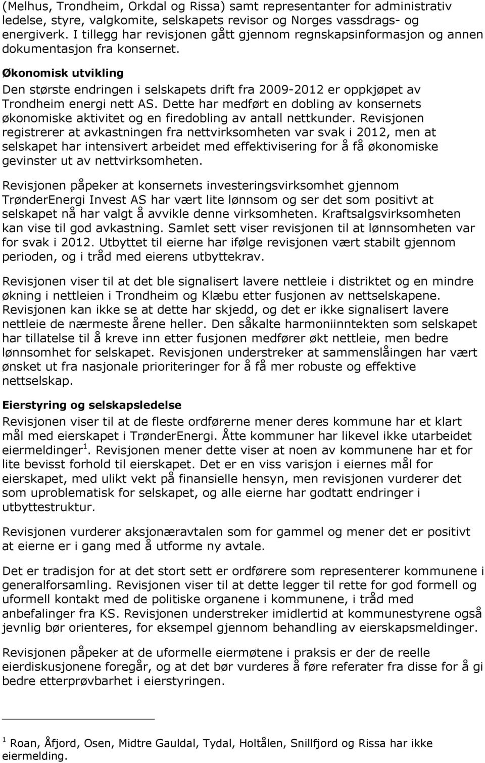 Økonomisk utvikling Den største endringen i selskapets drift fra 2009-2012 er oppkjøpet av Trondheim energi nett AS.