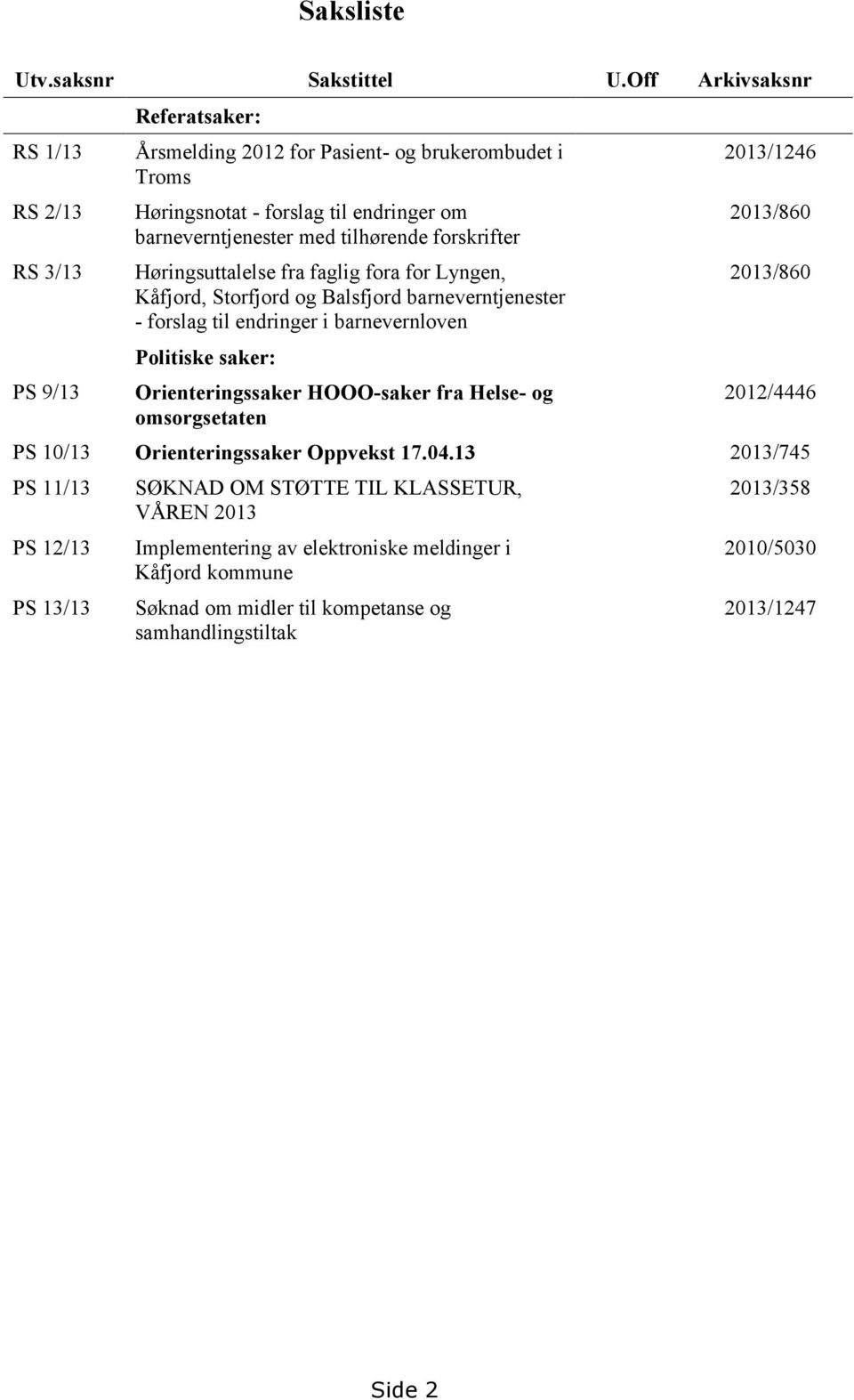 forskrifter Høringsuttalelse fra faglig fora for Lyngen, Kåfjord, Storfjord og Balsfjord barneverntjenester - forslag til endringer i barnevernloven Politiske saker: Orienteringssaker