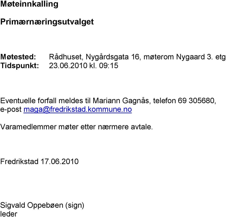 09:15 Eventuelle forfall meldes til Mariann Gagnås, telefon 69 305680, e-post