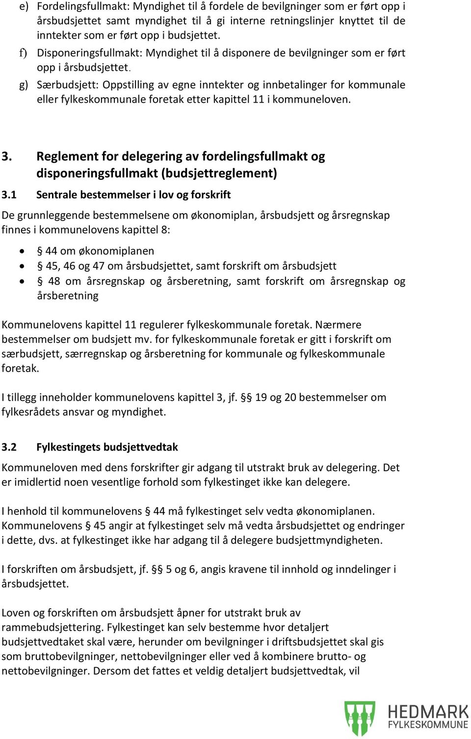 g) Særbudsjett: Oppstilling av egne inntekter og innbetalinger for kommunale eller fylkeskommunale foretak etter kapittel 11 i kommuneloven. 3.