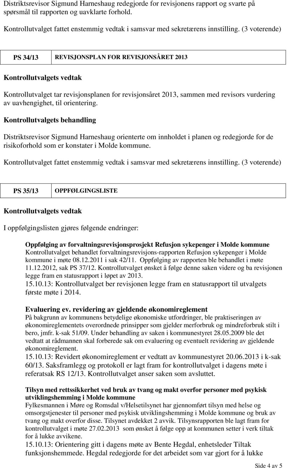 Distriktsrevisor Sigmund Harneshaug orienterte om innholdet i planen og redegjorde for de risikoforhold som er konstater i Molde kommune.