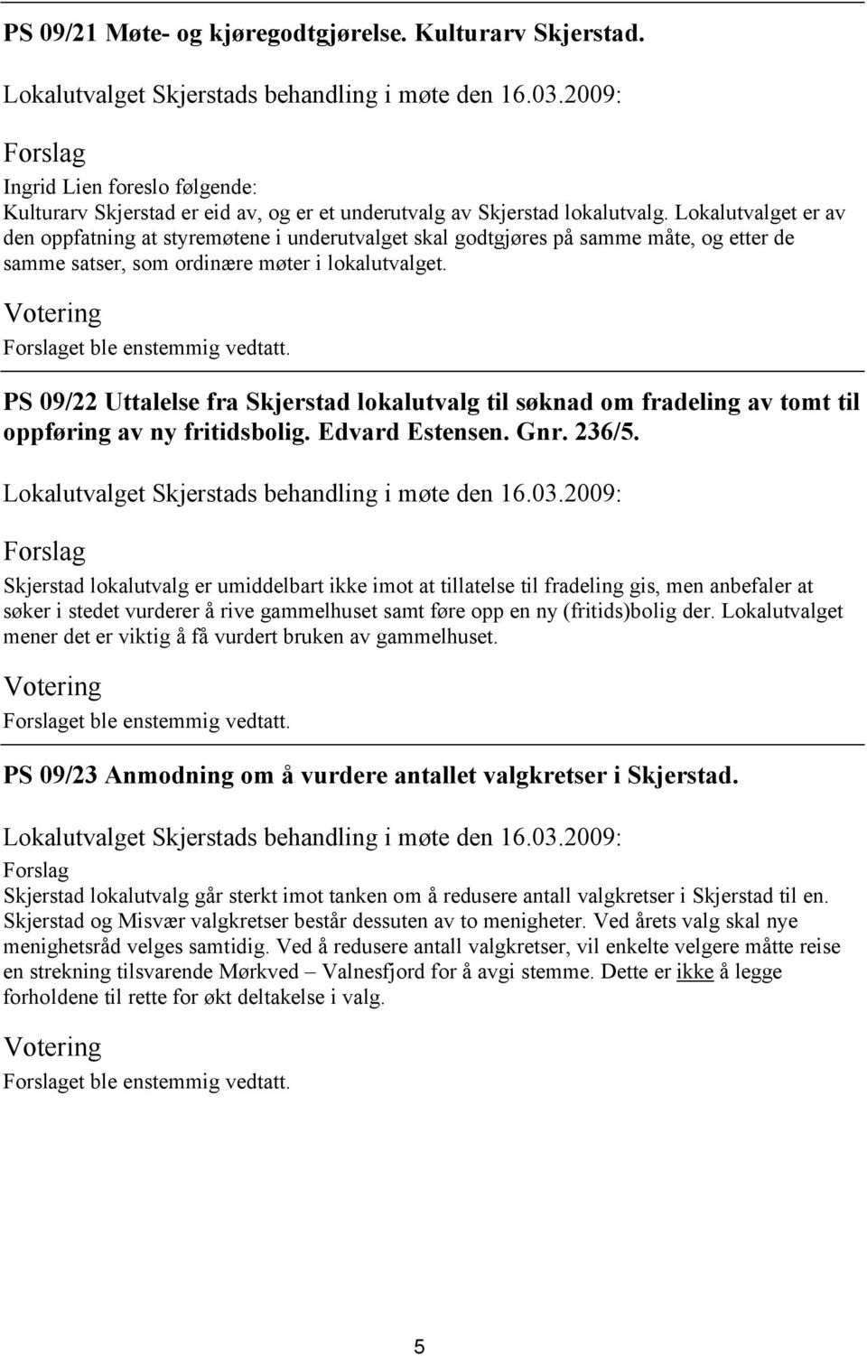 PS 09/22 Uttalelse fra Skjerstad lokalutvalg til søknad om fradeling av tomt til oppføring av ny fritidsbolig. Edvard Estensen. Gnr. 236/5.