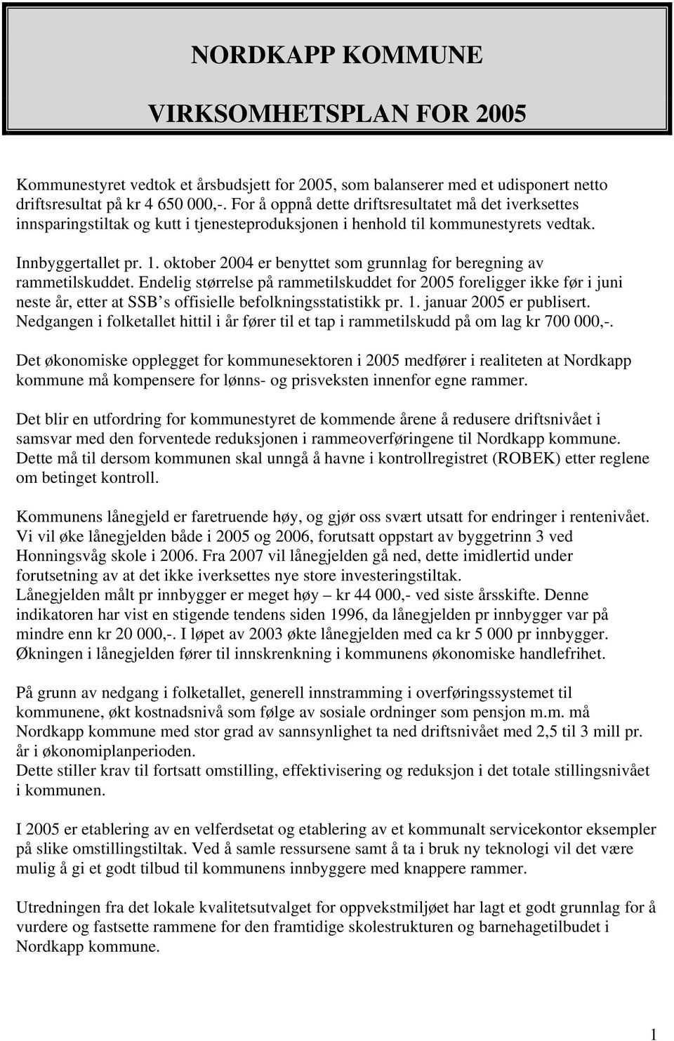 oktober 2004 er benyttet som grunnlag for beregning av rammetilskuddet.