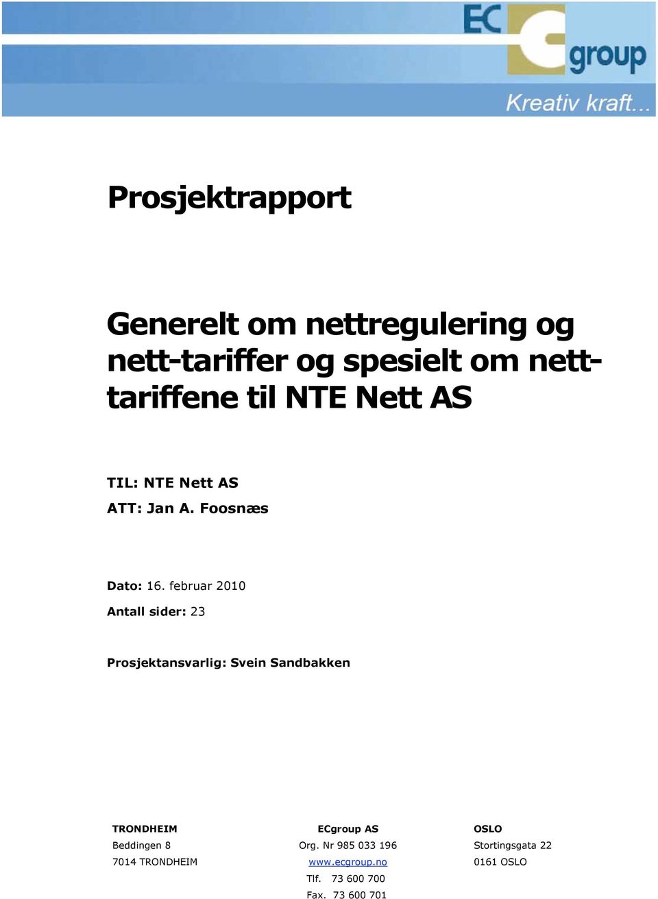 februar 2010 Antall sider: 23 Prosjektansvarlig: Svein Sandbakken TRONDHEIM ECgroup AS OSLO