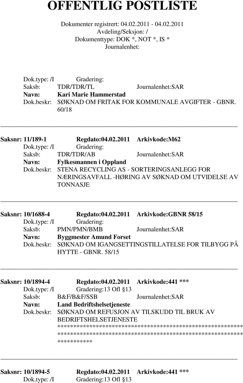 beskr: STENA RECYCLING AS - SORTERINGSANLEGG FOR NÆRINGSAVFALL -HØRING AV SØKNAD OM UTVIDELSE AV TONNASJE Saksnr: 10/1688-4 Regdato:04.02.