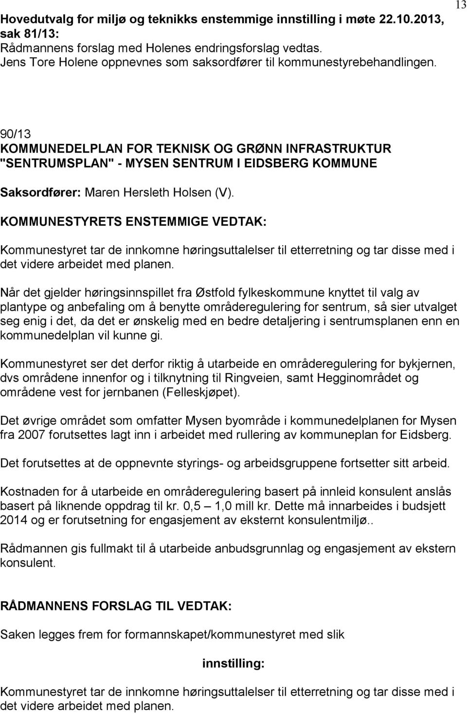 13 90/13 KOMMUNEDELPLAN FOR TEKNISK OG GRØNN INFRASTRUKTUR "SENTRUMSPLAN" - MYSEN SENTRUM I EIDSBERG KOMMUNE Saksordfører: Maren Hersleth Holsen (V).