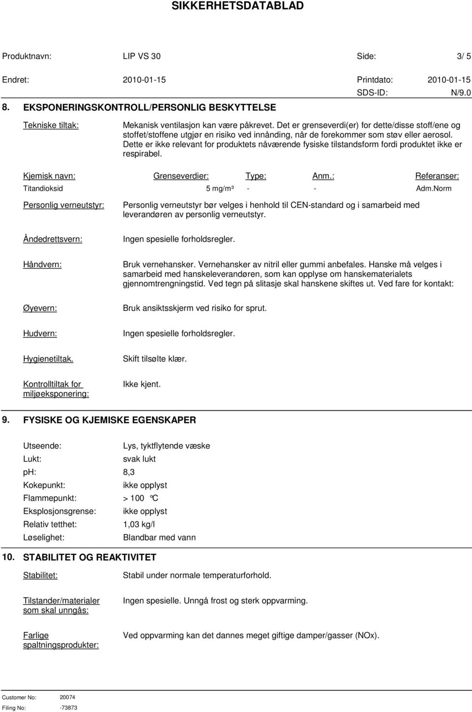 Dette er ikke relevant for produktets nåværende fysiske tilstandsform fordi produktet ikke er respirabel. Kjemisk navn: Grenseverdier: Type: Anm.: Referanser: Titandioksid 5 mg/m³ - - Adm.