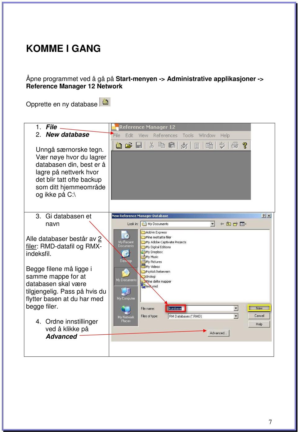 Vær nøye hvor du lagrer databasen din, best er å lagre på nettverk hvor det blir tatt ofte backup som ditt hjemmeområde og ikke på C:\ 3.