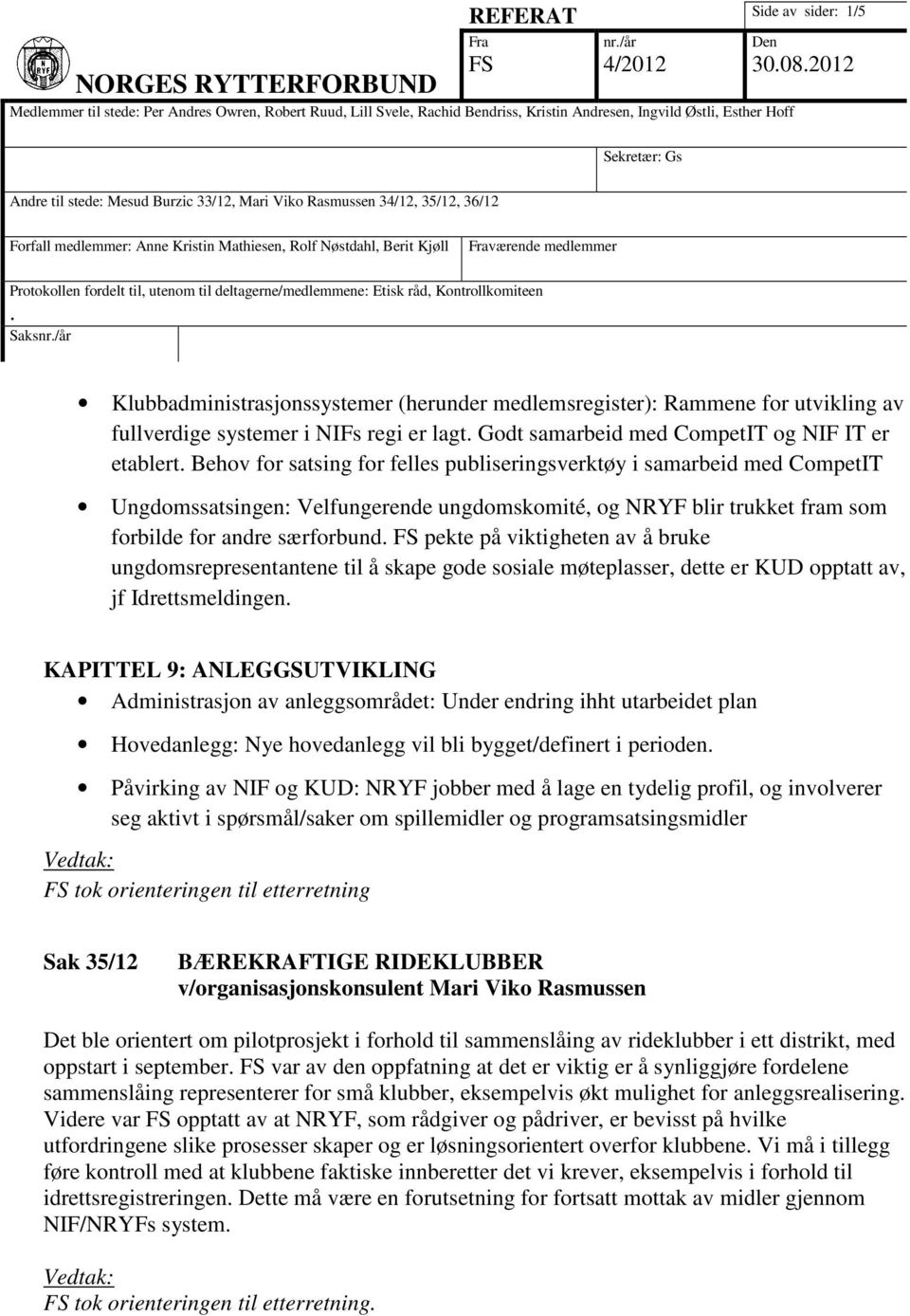 viktigheten av å bruke ungdomsrepresentantene til å skape gode sosiale møteplasser, dette er KUD opptatt av, jf Idrettsmeldingen KAPITTEL 9: ANLEGGSUTVIKLING Administrasjon av anleggsområdet: Under