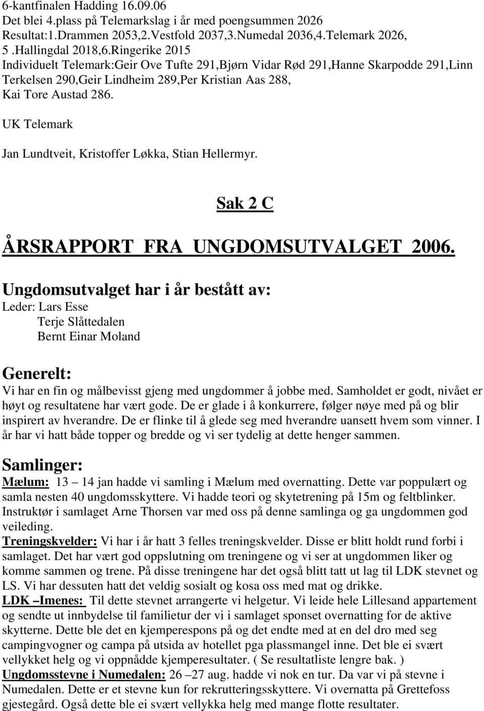 UK Telemark Jan Lundtveit, Kristoffer Løkka, Stian Hellermyr. Sak 2 C ÅRSRAPPORT FRA UNGDOMSUTVALGET 2006.
