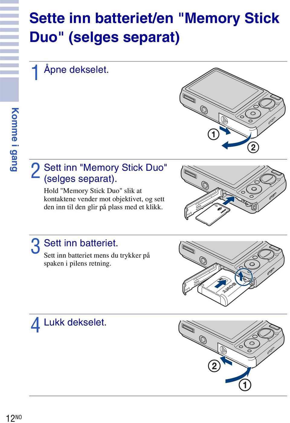 Hold "Memory Stick Duo" slik at kontaktene vender mot objektivet, og sett den inn til den