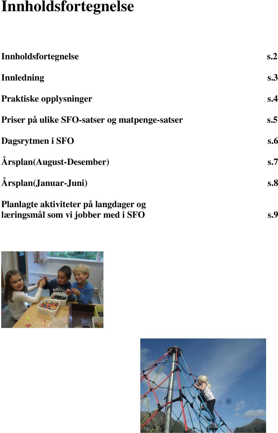 4 Priser på ulike SFO-satser og matpenge-satser s.5 Dagsrytmen i SFO s.