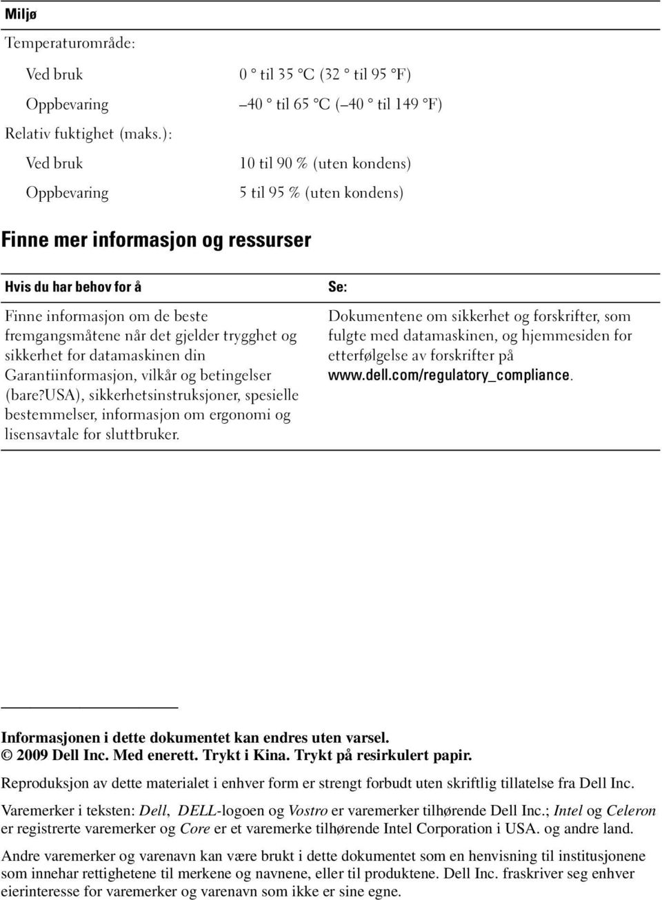 informasjon om de beste fremgangsmåtene når det gjelder trygghet og sikkerhet for datamaskinen din Garantiinformasjon, vilkår og betingelser (bare?