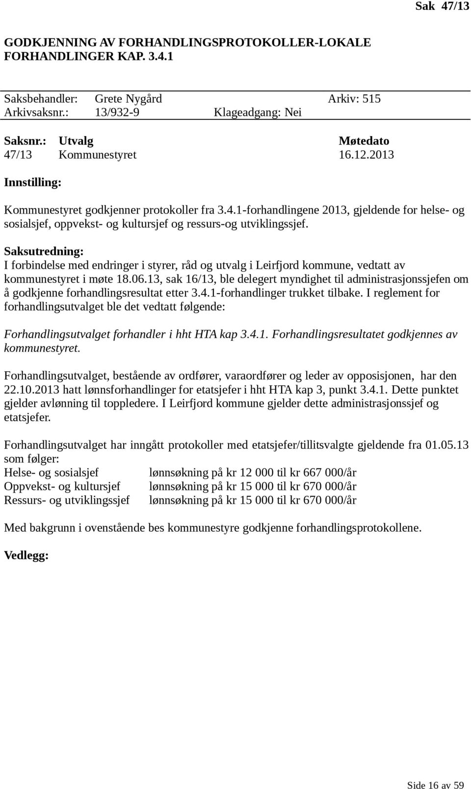 Saksutredning: I forbindelse med endringer i styrer, råd og utvalg i Leirfjord kommune, vedtatt av kommunestyret i møte 18.06.