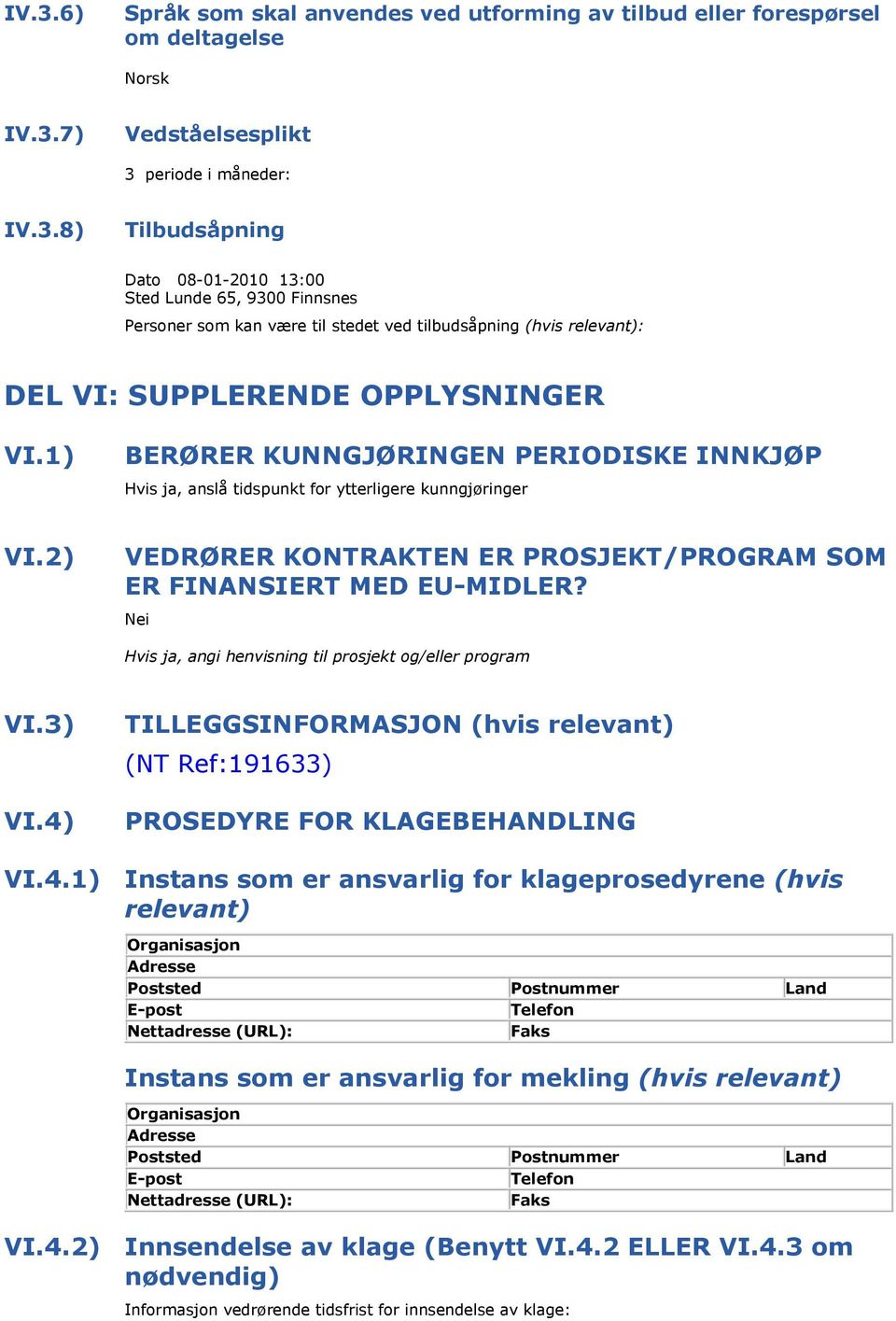 Hvis ja, angi henvisning til prosjekt og/eller program VI.3) VI.4)