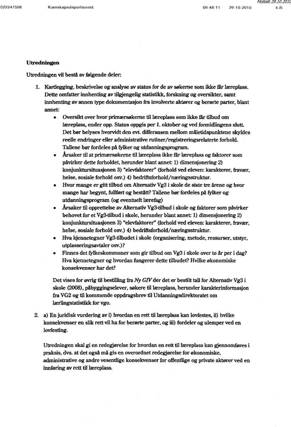 primærsøkerne til læreplass som ikke får tilbud om læreplass, ender opp. Status oppgis per 1. oktober og ved formidlingens slutt.